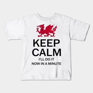 Keep Calm I'll Do It Now In A Minute Kids T-Shirt